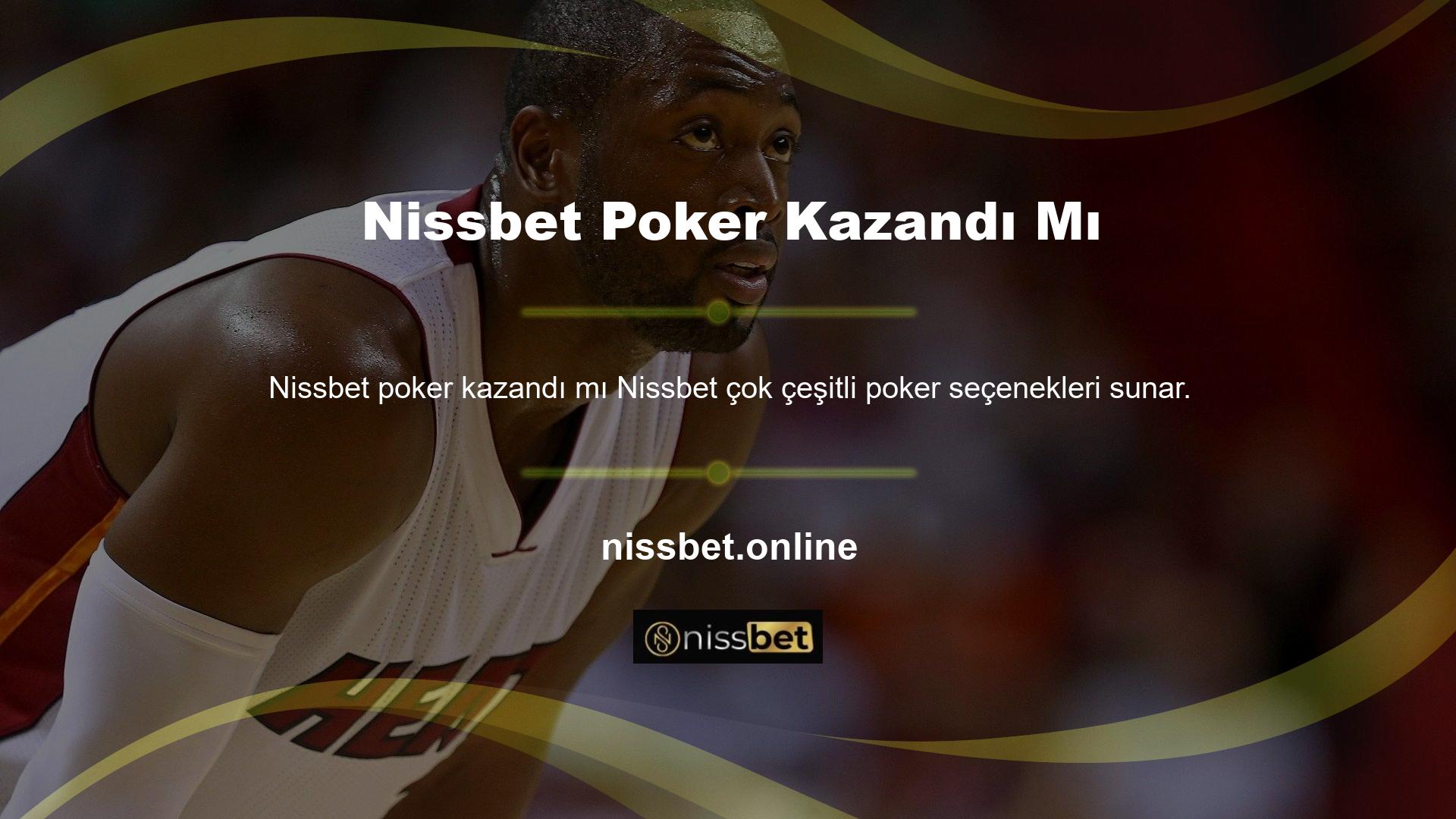 Sitenin Nissbet poker kazandı mı girişleri canlı casino hizmetini ziyaret ederek en iyi poker oyunlarını bulabilirsiniz